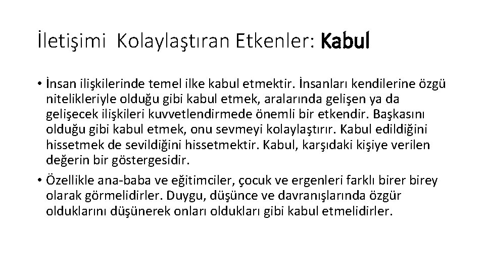 İletişimi Kolaylaştıran Etkenler: Kabul • İnsan ilişkilerinde temel ilke kabul etmektir. İnsanları kendilerine özgü