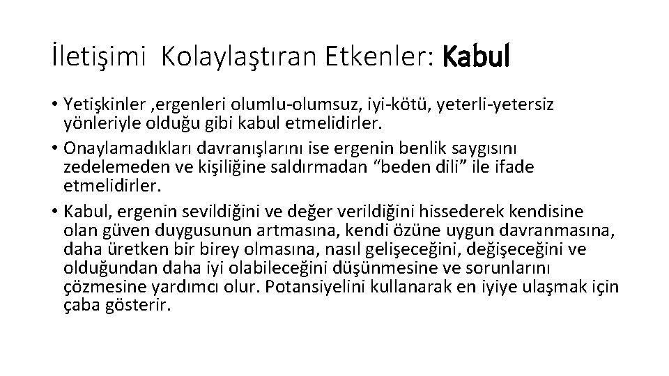 İletişimi Kolaylaştıran Etkenler: Kabul • Yetişkinler , ergenleri olumlu-olumsuz, iyi-kötü, yeterli-yetersiz yönleriyle olduğu gibi