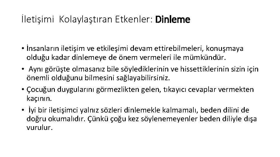 İletişimi Kolaylaştıran Etkenler: Dinleme • İnsanların iletişim ve etkileşimi devam ettirebilmeleri, konuşmaya olduğu kadar