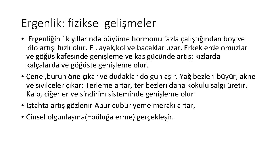 Ergenlik: fiziksel gelişmeler • Ergenliğin ilk yıllarında büyüme hormonu fazla çalıştığından boy ve kilo