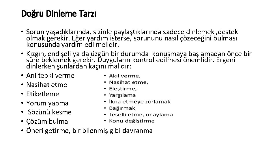 Doğru Dinleme Tarzı • Sorun yaşadıklarında, sizinle paylaştıklarında sadece dinlemek , destek olmak gerekir.