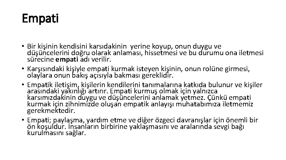 Empati • Bir kişinin kendisini karsıdakinin yerine koyup, onun duygu ve düşüncelerini doğru olarak