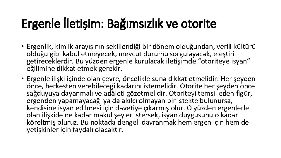 Ergenle İletişim: Bağımsızlık ve otorite • Ergenlik, kimlik arayışının şekillendiği bir dönem olduğundan, verili Ergenle İletişim: Bağımsızlık ve otorite • Ergenlik, kimlik arayışının şekillendiği bir dönem olduğundan, verili