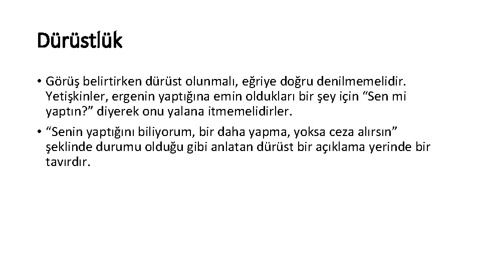 Dürüstlük • Görüş belirtirken dürüst olunmalı, eğriye doğru denilmemelidir. Yetişkinler, ergenin yaptığına emin oldukları