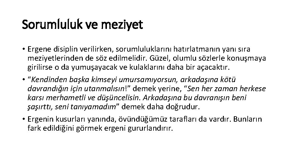 Sorumluluk ve meziyet • Ergene disiplin verilirken, sorumluluklarını hatırlatmanın yanı sıra meziyetlerinden de söz