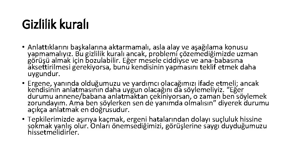 Gizlilik kuralı • Anlattıklarını başkalarına aktarmamalı, asla alay ve aşağılama konusu yapmamalıyız. Bu gizlilik