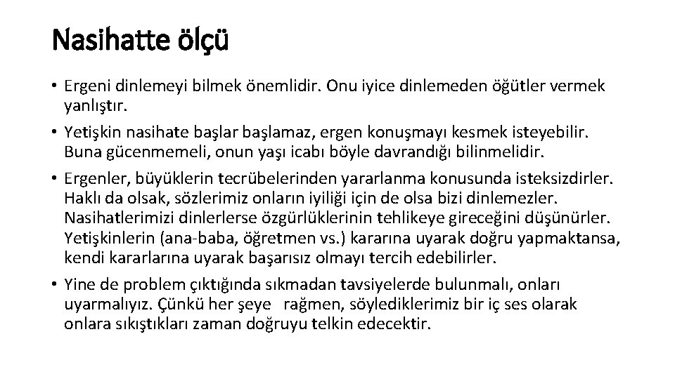 Nasihatte ölçü • Ergeni dinlemeyi bilmek önemlidir. Onu iyice dinlemeden öğütler vermek yanlıştır. •