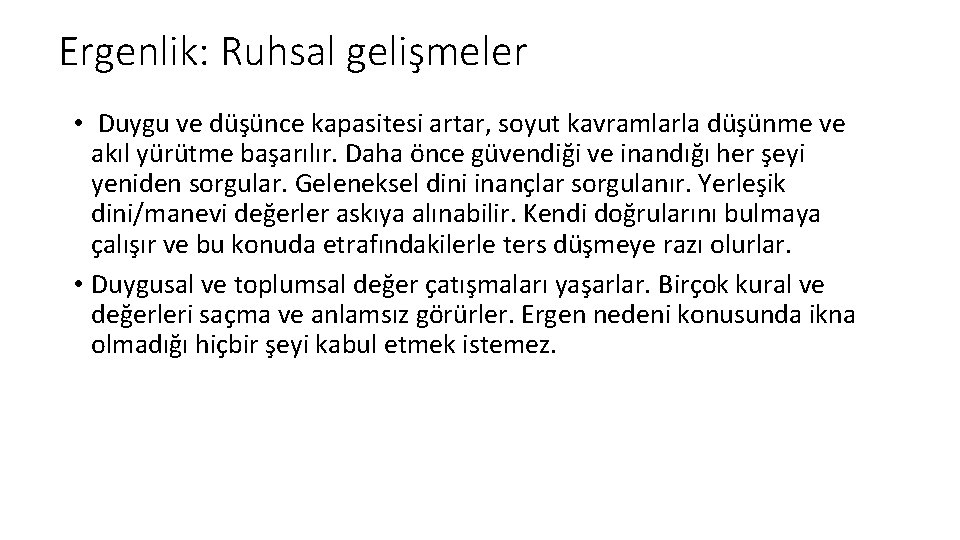 Ergenlik: Ruhsal gelişmeler • Duygu ve düşünce kapasitesi artar, soyut kavramlarla düşünme ve akıl