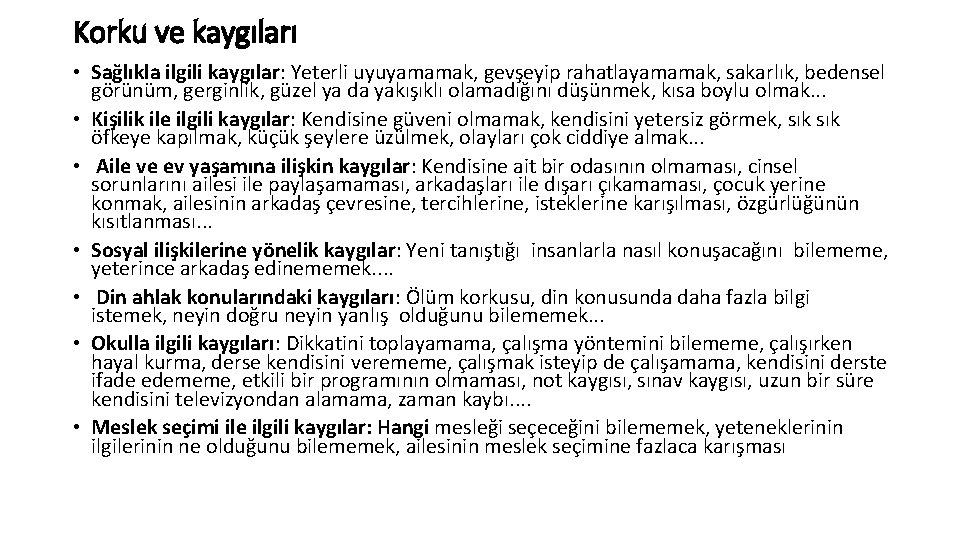 Korku ve kaygıları • Sağlıkla ilgili kaygılar: Yeterli uyuyamamak, gevşeyip rahatlayamamak, sakarlık, bedensel görünüm,