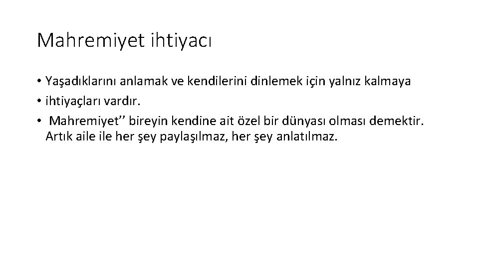 Mahremiyet ihtiyacı • Yaşadıklarını anlamak ve kendilerini dinlemek için yalnız kalmaya • ihtiyaçları vardır.