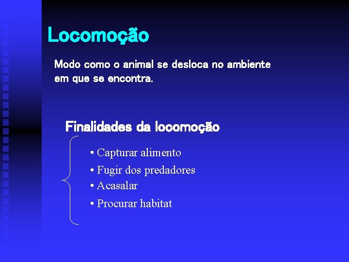 Locomoção Modo como o animal se desloca no ambiente em que se encontra. Finalidades