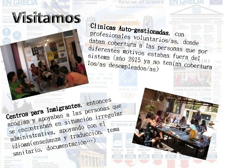 Visitamos Clínicas Au to-gestiona das, con profesional es voluntar ios/as, don daban cober de