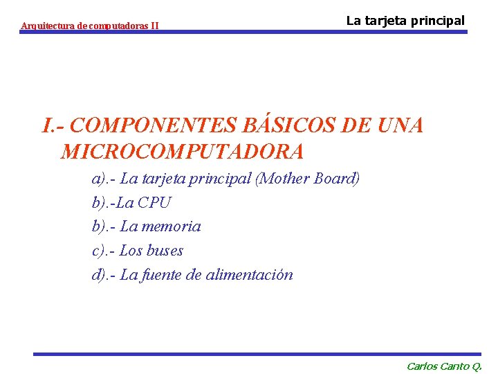 Arquitectura de computadoras II La tarjeta principal I. - COMPONENTES BÁSICOS DE UNA MICROCOMPUTADORA
