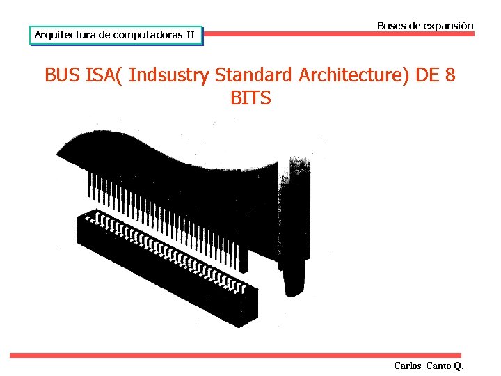 Arquitectura de computadoras II Buses de expansión BUS ISA( Indsustry Standard Architecture) DE 8