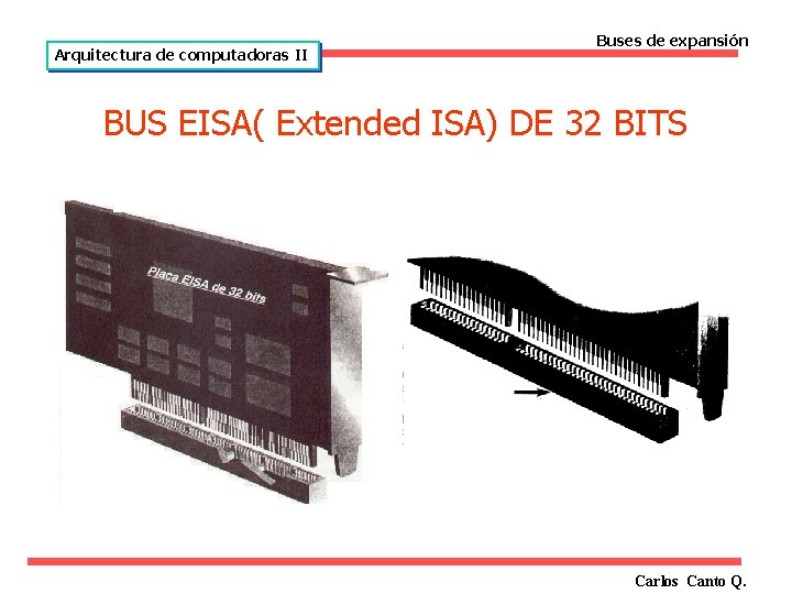 Arquitectura de computadoras II Buses de expansión BUS EISA( Extended ISA) DE 32 BITS