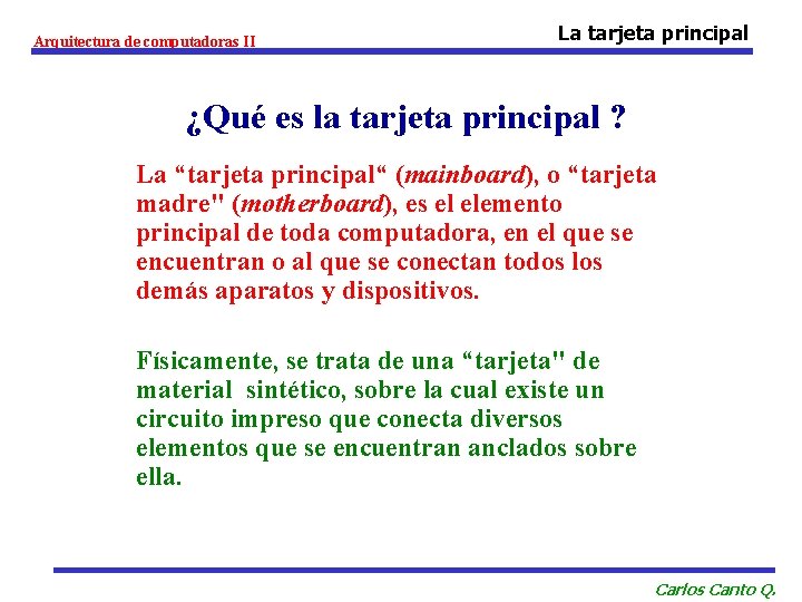 Arquitectura de computadoras II La tarjeta principal ¿Qué es la tarjeta principal ? La