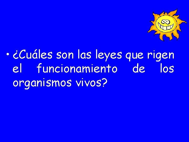  • ¿Cuáles son las leyes que rigen el funcionamiento de los organismos vivos?