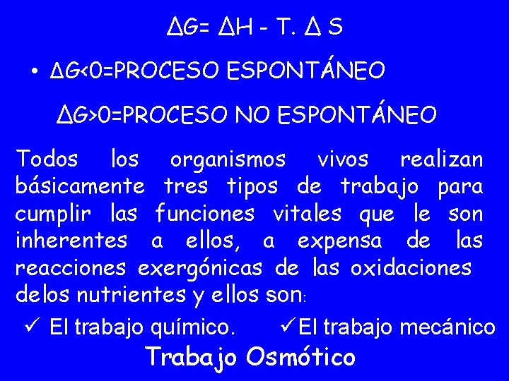 ΔG= ΔH - T. Δ S • ΔG<0=PROCESO ESPONTÁNEO ΔG>0=PROCESO NO ESPONTÁNEO Todos los