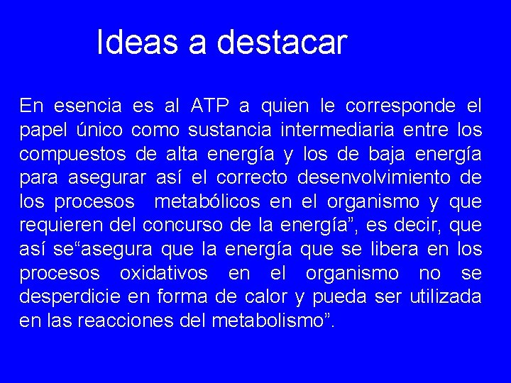 Ideas a destacar En esencia es al ATP a quien le corresponde el papel