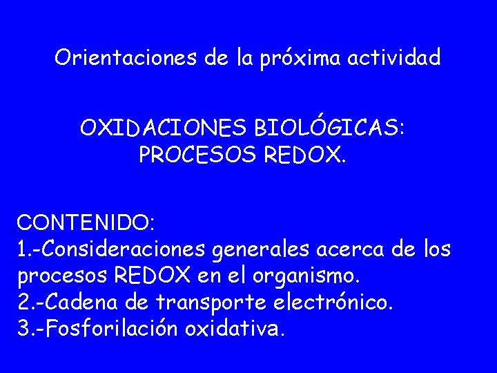 Orientaciones de la próxima actividad OXIDACIONES BIOLÓGICAS: PROCESOS REDOX. CONTENIDO: 1. -Consideraciones generales acerca