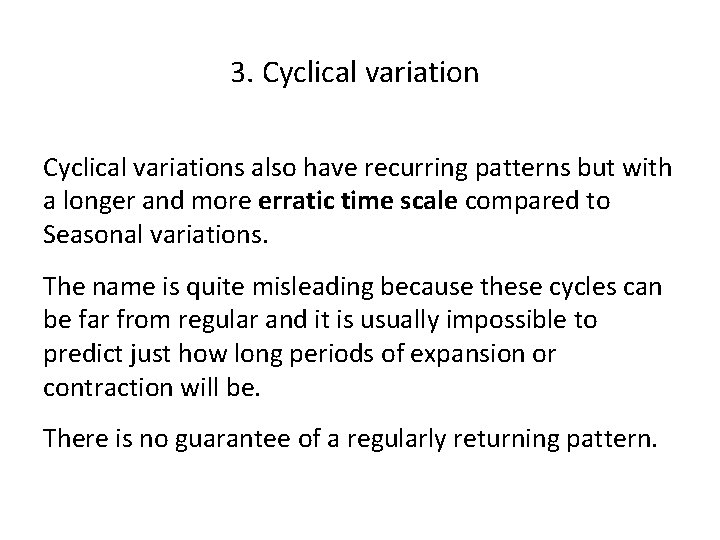 3. Cyclical variations also have recurring patterns but with a longer and more erratic