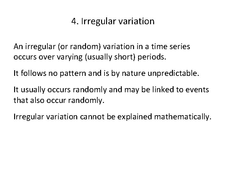 4. Irregular variation An irregular (or random) variation in a time series occurs over