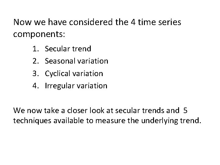 . Now we have considered the 4 time series components: 1. 2. 3. 4.