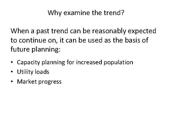 Why examine the trend? When a past trend can be reasonably expected to continue