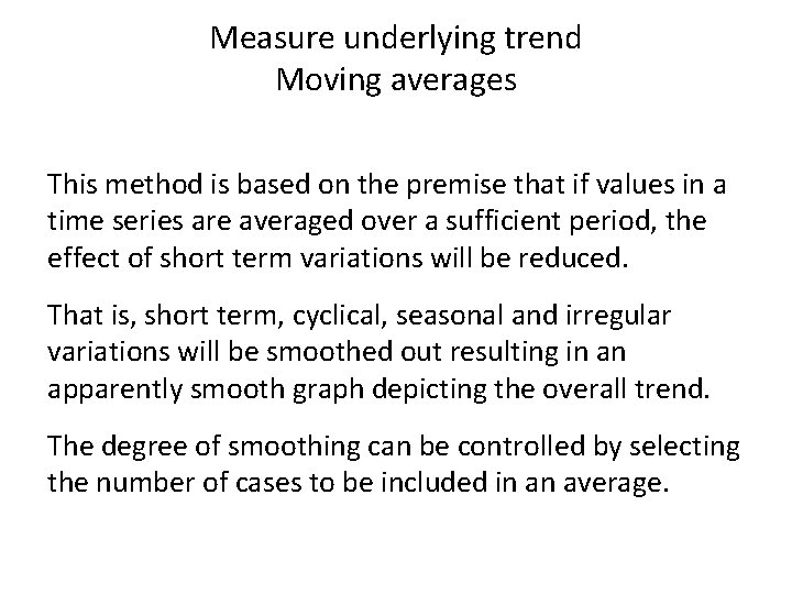 Measure underlying trend Moving averages This method is based on the premise that if