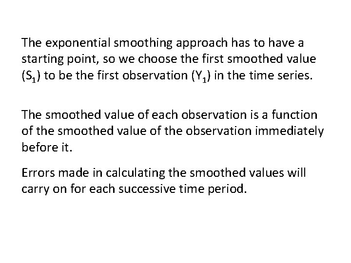 . The exponential smoothing approach has to have a starting point, so we choose