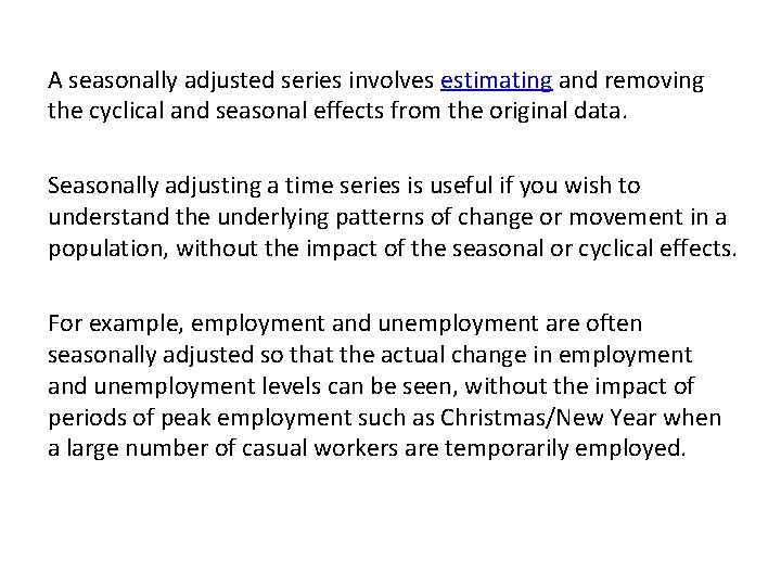 . A seasonally adjusted series involves estimating and removing the cyclical and seasonal effects