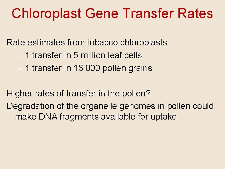 Chloroplast Gene Transfer Rates Rate estimates from tobacco chloroplasts – 1 transfer in 5
