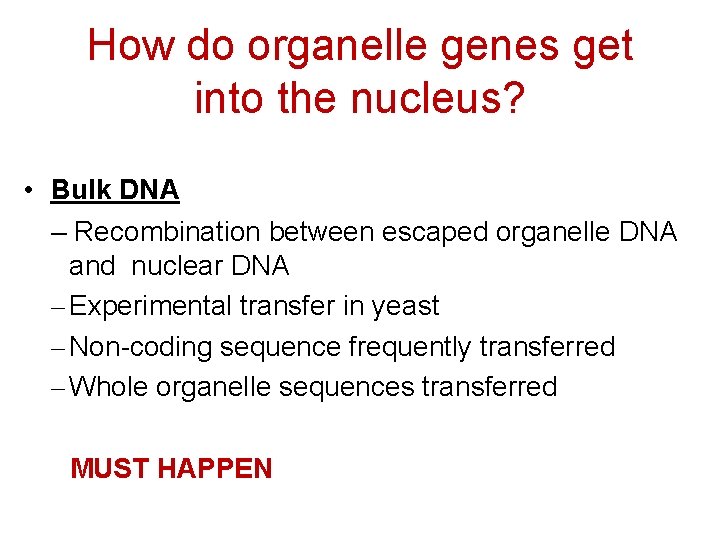 How do organelle genes get into the nucleus? • Bulk DNA – Recombination between