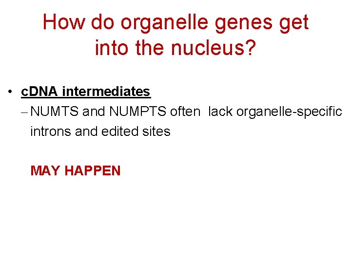 How do organelle genes get into the nucleus? • c. DNA intermediates – NUMTS