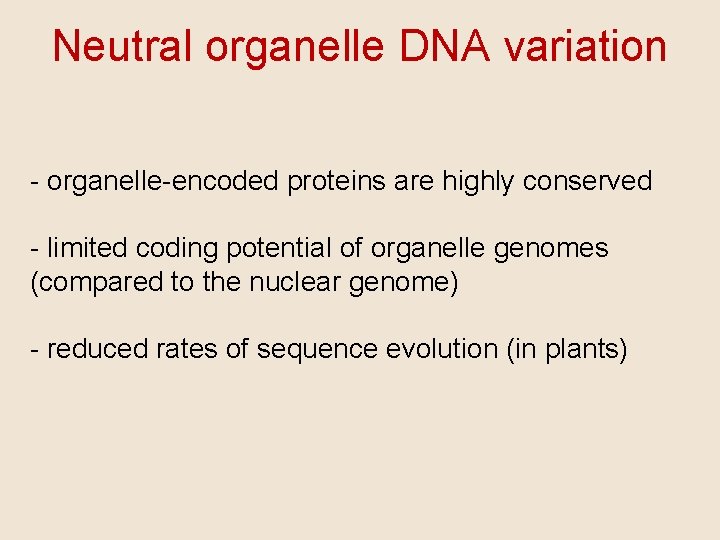 Neutral organelle DNA variation - organelle-encoded proteins are highly conserved - limited coding potential