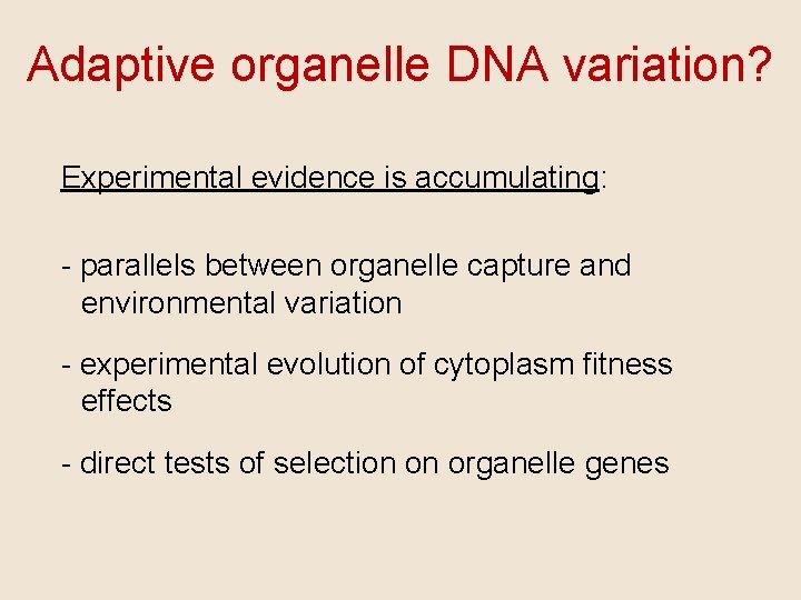 Adaptive organelle DNA variation? Experimental evidence is accumulating: - parallels between organelle capture and