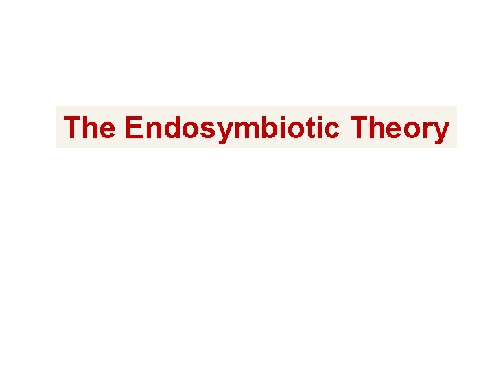 The Endosymbiotic Theory 