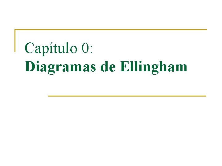 Capítulo 0: Diagramas de Ellingham Capítulo 0: Diagramas de Ellingham