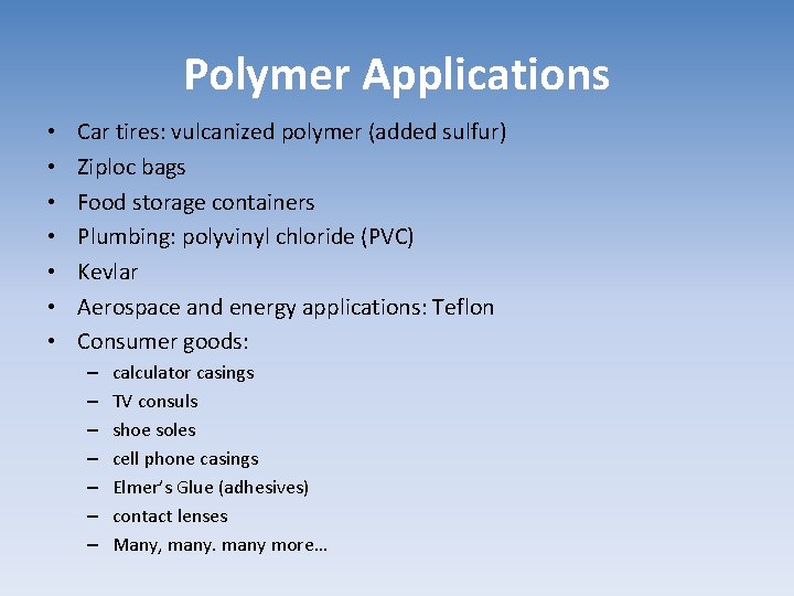 Polymer Applications • • Car tires: vulcanized polymer (added sulfur) Ziploc bags Food storage