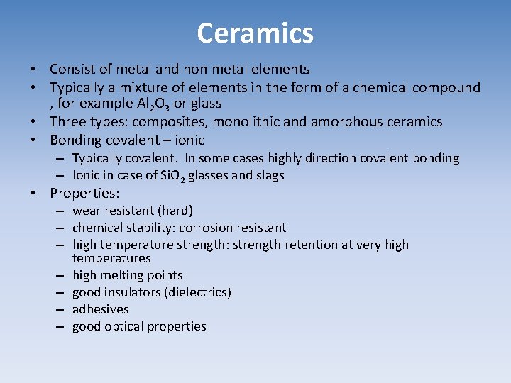 Ceramics • Consist of metal and non metal elements • Typically a mixture of