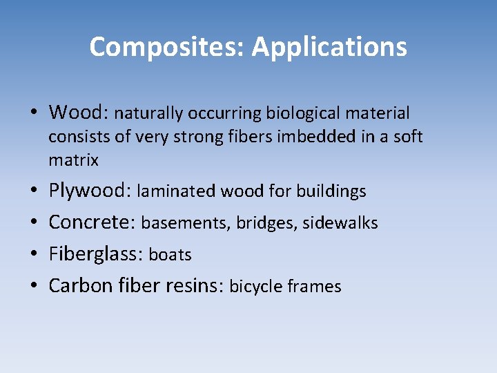 Composites: Applications • Wood: naturally occurring biological material consists of very strong fibers imbedded