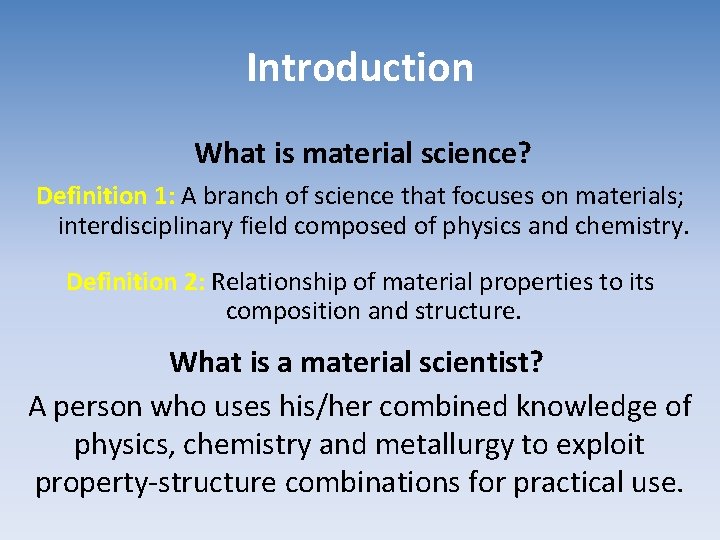 Introduction What is material science? Definition 1: A branch of science that focuses on