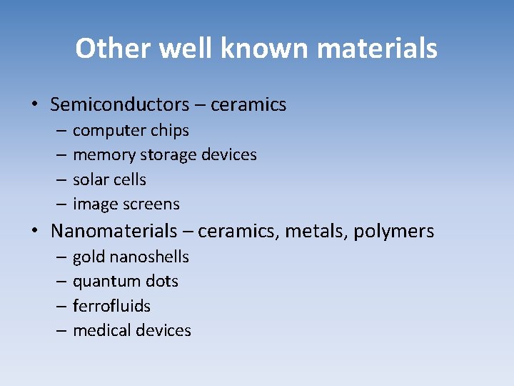 Other well known materials • Semiconductors – ceramics – computer chips – memory storage