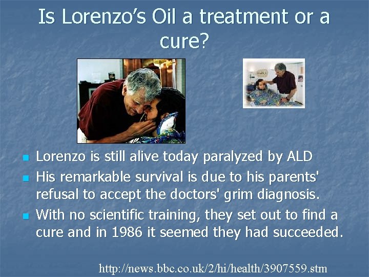 Is Lorenzo’s Oil a treatment or a cure? n n n Lorenzo is still