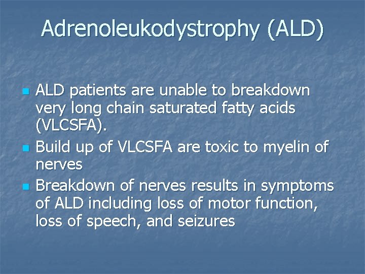 Adrenoleukodystrophy (ALD) n n n ALD patients are unable to breakdown very long chain