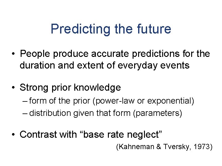 Predicting the future • People produce accurate predictions for the duration and extent of