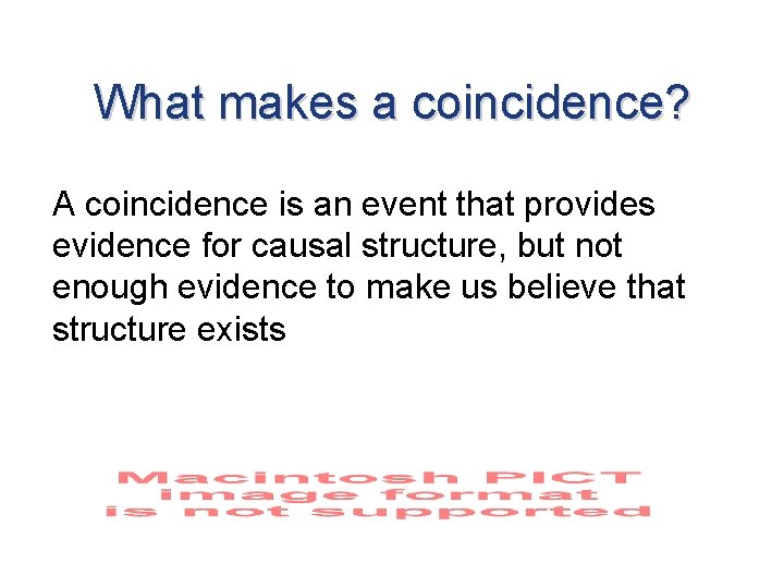 What makes a coincidence? A coincidence is an event that provides evidence for causal