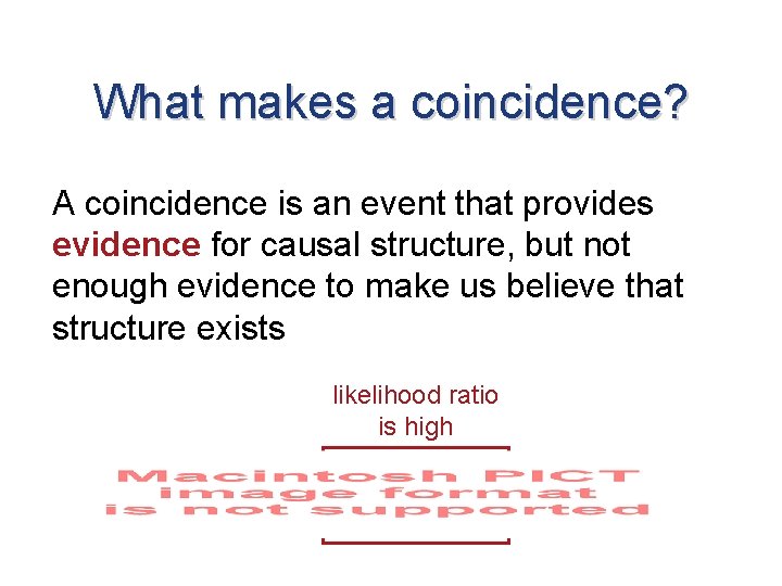 What makes a coincidence? A coincidence is an event that provides evidence for causal