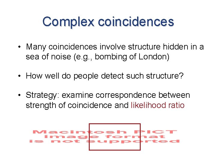 Complex coincidences • Many coincidences involve structure hidden in a sea of noise (e.