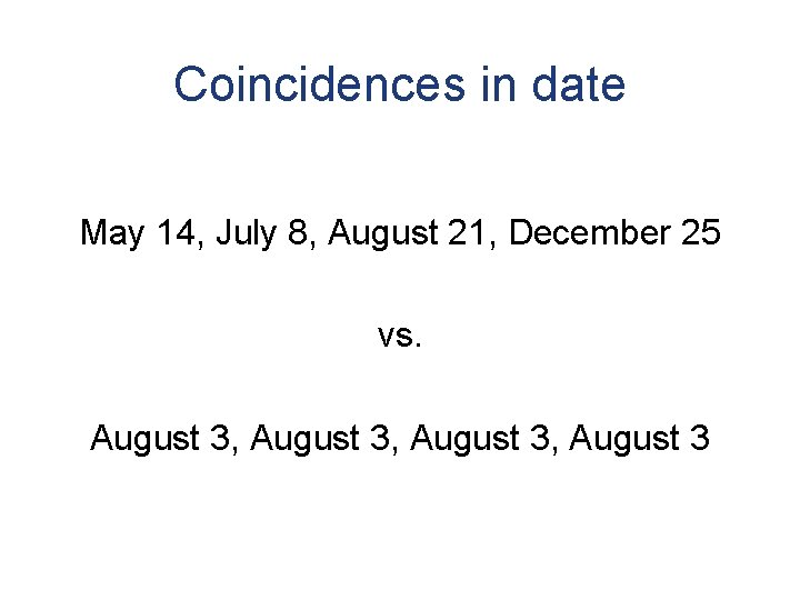 Coincidences in date May 14, July 8, August 21, December 25 vs. August 3,